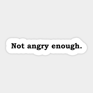 Not Angry Enough. Sticker